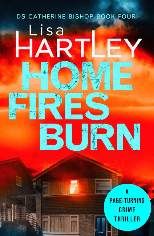 Book cover of Home Fires Burn: A page-turning crime thriller (Detective Catherine Bishop)
