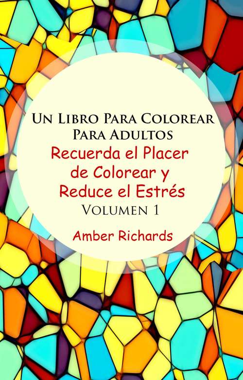 Book cover of Un Libro Para Colorear Para Adultos Recuerda el Placer de Colorear y Reduce el Estrés Volumen 1