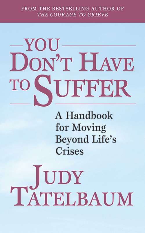 Book cover of You Don't Have to Suffer: A Handbook for Moving Beyond Life's Crises