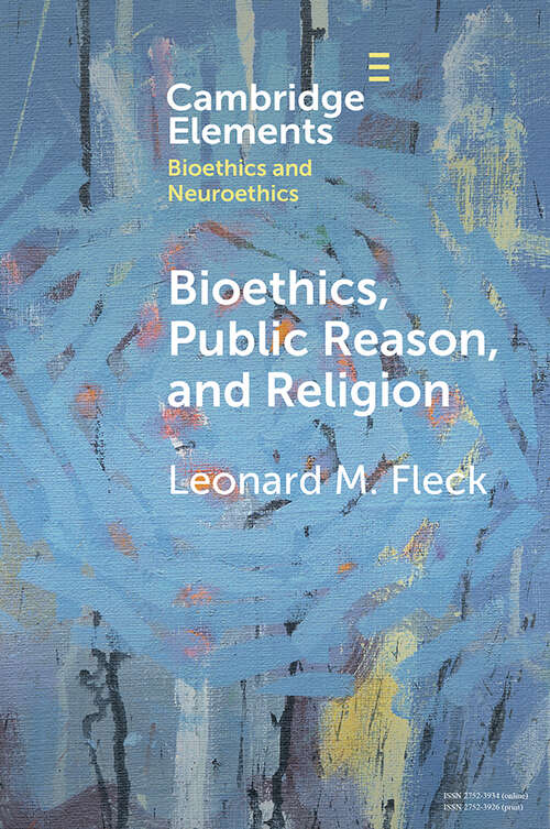 Book cover of Bioethics, Public Reason, and Religion: The Liberalism Problem (Elements in Bioethics and Neuroethics)