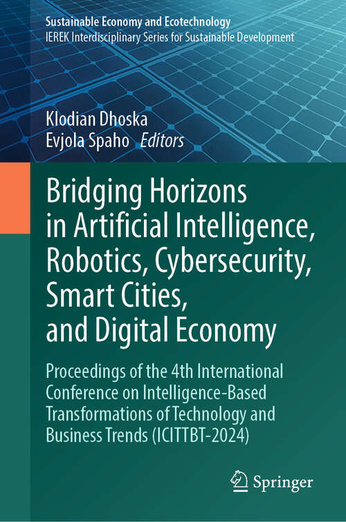Book cover of Bridging Horizons in Artificial Intelligence, Robotics, Cybersecurity, Smart Cities, and Digital Economy: Proceedings of the 4th International Conference on Intelligence-Based Transformations of Technology and Business Trends (ICITTBT-2024) (Sustainable Economy and Ecotechnology)