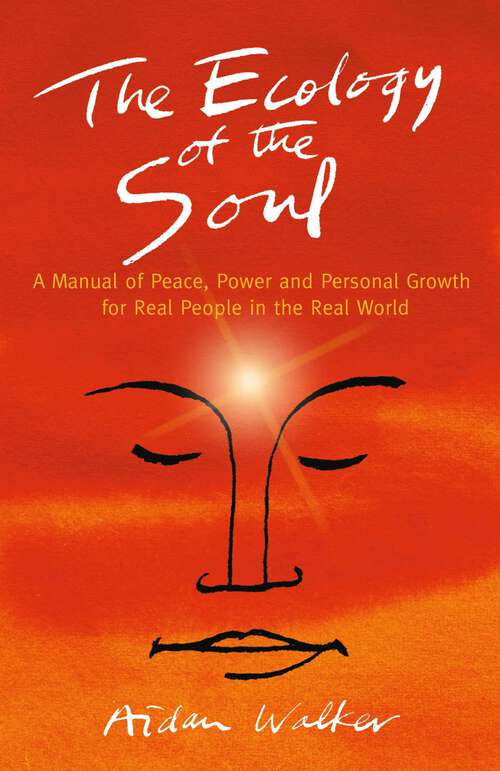 Book cover of The Ecology of the Soul: A Manual of Peace, Power and Personal Growth for Real People in the Real World