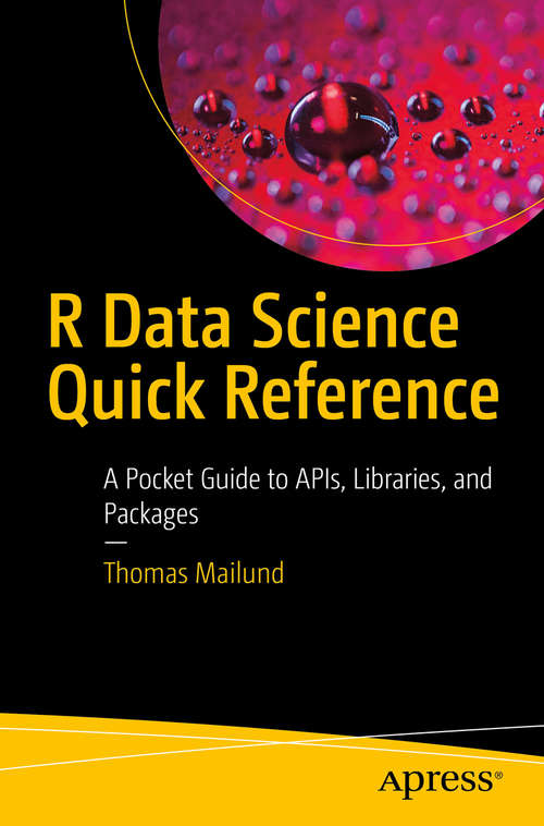 Book cover of R Data Science Quick Reference: A Pocket Guide to APIs, Libraries, and Packages (1st ed.)