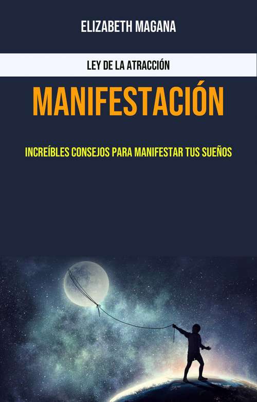 Book cover of Manifestación: Increíbles Consejos Para Manifestar Tus Sueños