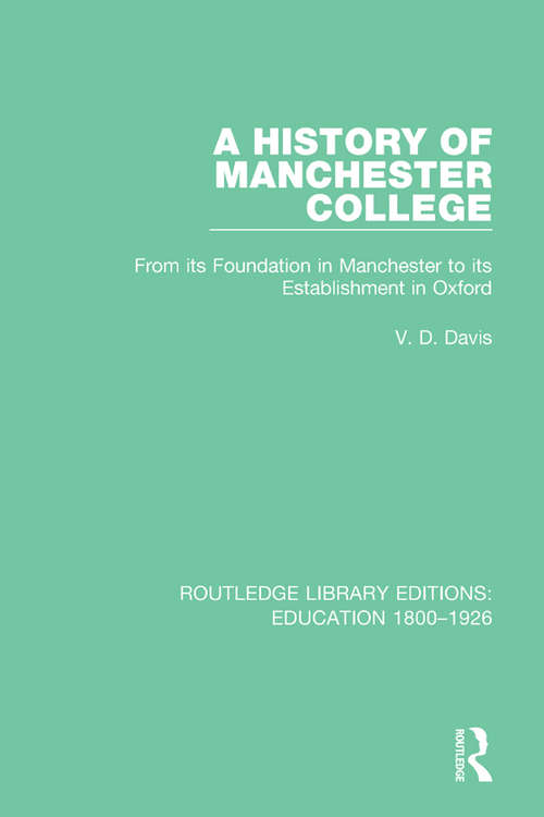 Book cover of A History of Manchester College: From its Foundation in Manchester to its Establishment in Oxford (Routledge Library Editions: Education 1800-1926 #3)