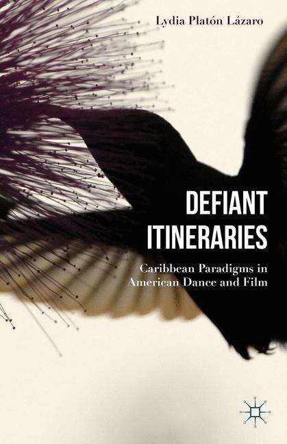 Book cover of Defiant Itineraries: Caribbean Paradigms in American Dance and Film