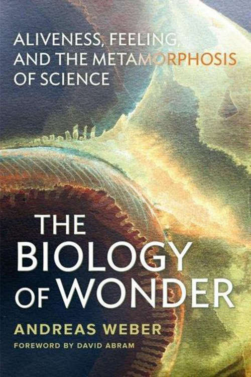 Book cover of Biology of Wonder: Aliveness, Feeling and the Metamorphosis of Science