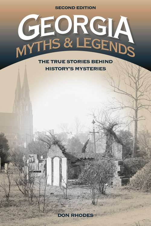 Book cover of Georgia Myths and Legends: The True Stories Behind History's Mysteries (2nd Edition) (Legends of America)