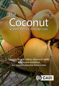The Coconut: Botany, Production and Uses (Botany, Production and Uses)