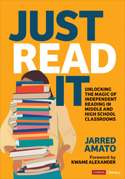Book cover of Just Read It: Unlocking the Magic of Independent Reading in Middle and High School Classrooms (Corwin Literacy)
