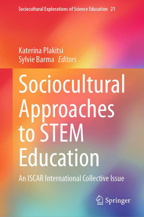 Book cover of Sociocultural Approaches to STEM Education: An ISCAR International Collective Issue (1st ed. 2023) (Sociocultural Explorations of Science Education #21)