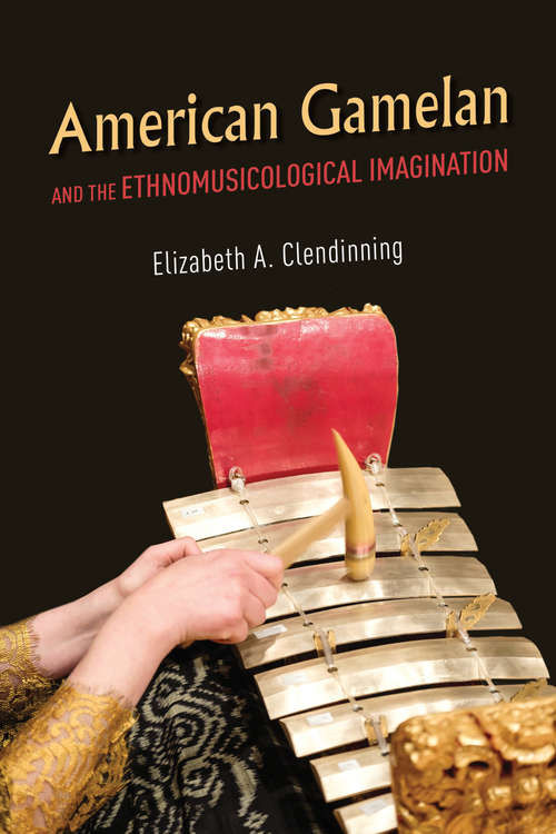 Book cover of American Gamelan and the Ethnomusicological Imagination