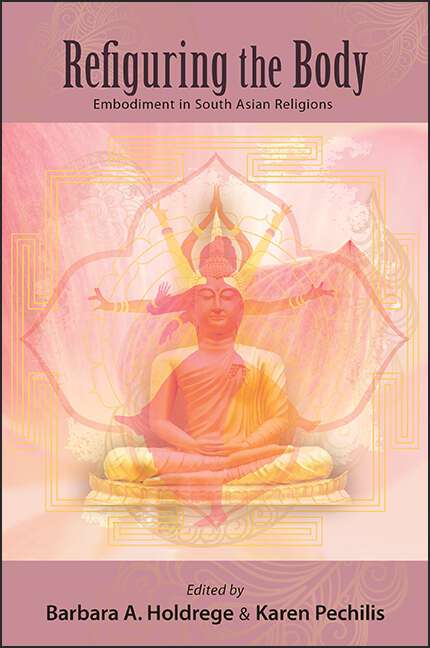 Book cover of Refiguring the Body: Embodiment in South Asian Religions