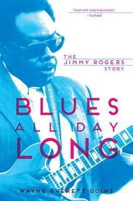 Blues All Day Long: The Jimmy Rogers Story (Music in American Life)