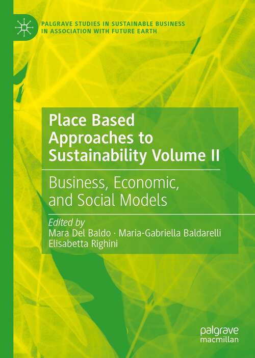 Book cover of Place Based Approaches to Sustainability Volume II: Business, Economic, and Social Models (2024) (Palgrave Studies in Sustainable Business In Association with Future Earth)