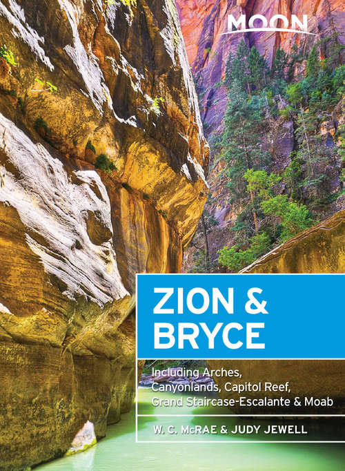 Book cover of Moon Zion & Bryce: Including Arches, Canyonlands, Capitol Reef, Grand Staircase-Escalante & Moab