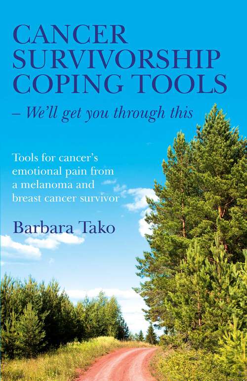 Book cover of Cancer Survivorship Coping Tools - We'll Get you Through This: Tools for Cancer's Emotional Pain From a Melanoma and Breast Cancer Survivor