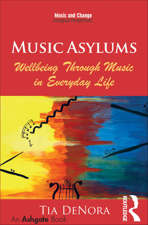 Book cover of Music Asylums: Wellbeing Through Music In Everyday Life (Music and Change: Ecological Perspectives)