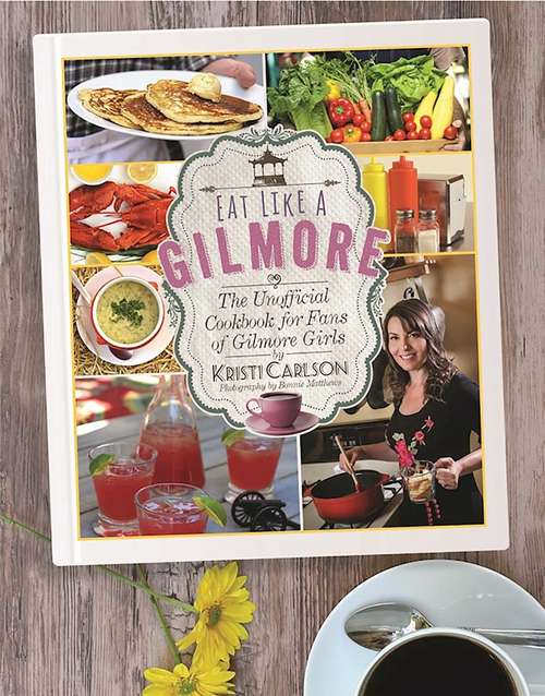 Book cover of Eat Like a Gilmore: The Unofficial Cookbook for Fans of Gilmore Girls (Proprietary)