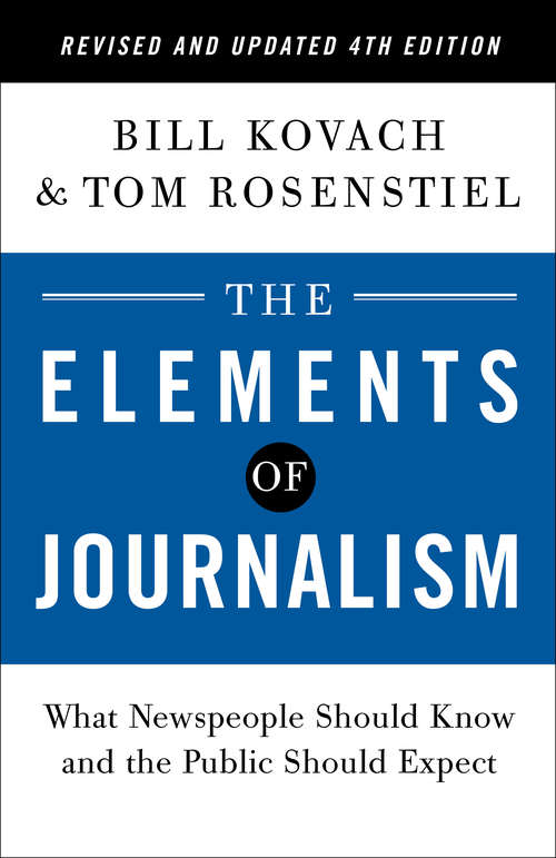 Book cover of The Elements of Journalism, Revised and Updated 4th Edition: What Newspeople Should Know And The Public Should Expect (4)