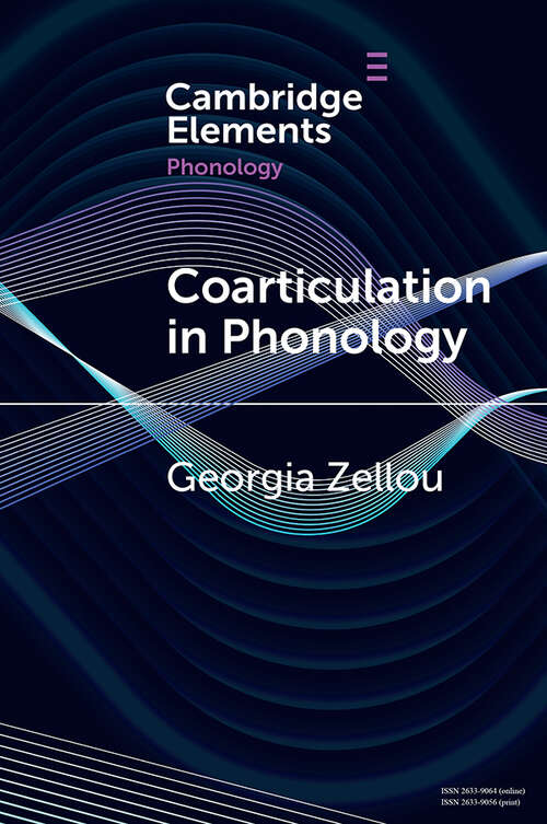 Coarticulation in Phonology (Elements in Phonology)