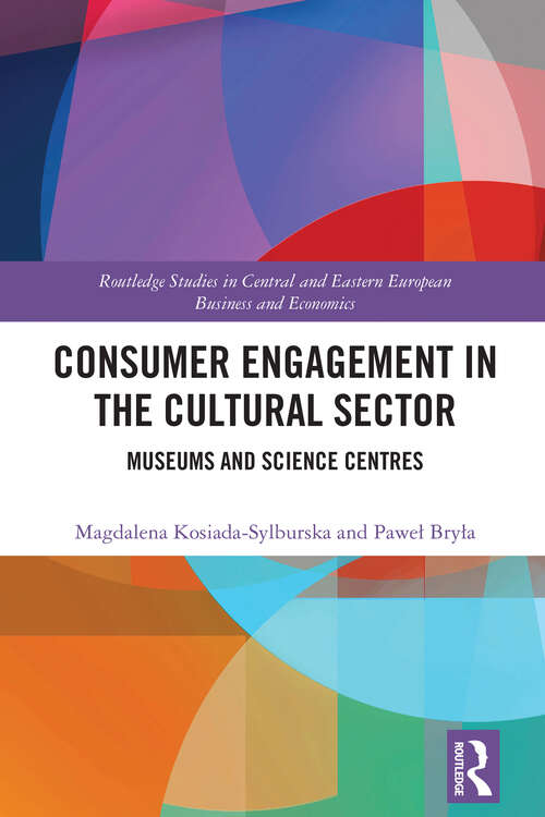 Book cover of Consumer Engagement in the Cultural Sector: Museums and Science Centres (1) (Routledge Studies in Central and Eastern European Business and Economics)