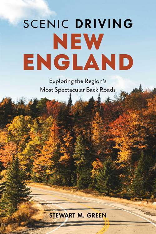 Book cover of Scenic Driving New England: Exploring the Region's Most Spectacular Back Roads (4th Edition) (Scenic Driving)