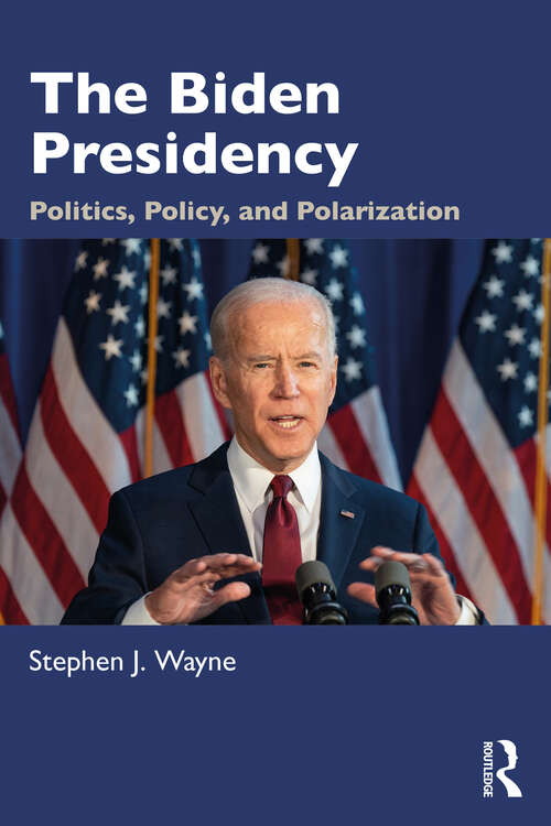 Book cover of The Biden Presidency: Politics, Policy, and Polarization