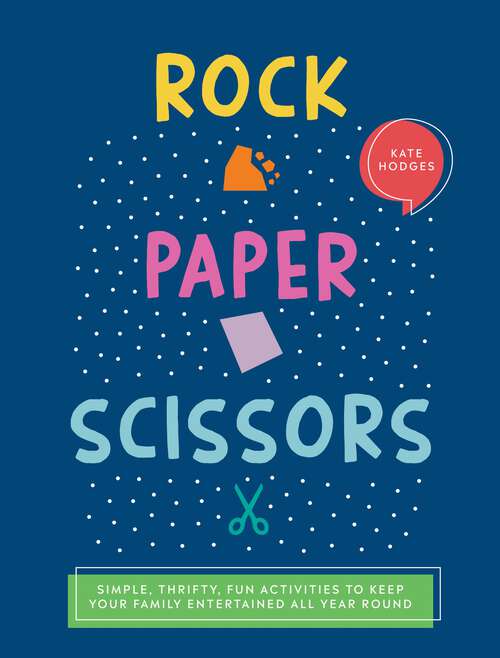 Book cover of Rock, Paper, Scissors: Simple, Thrifty, Fun Activities to Keep Your Family Entertained All Year Round