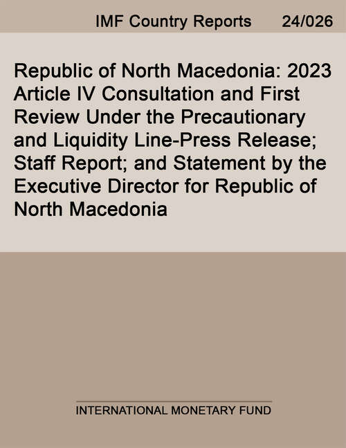 Book cover of Republic of North Macedonia: 2023 Article Iv Consultation And First Review Under The Precautionary And Liquidity Line-press Release; Staff Report; And Statement By The Executive Director For Republic Of North Macedonia (Imf Staff Country Reports)