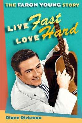 Book cover of Live Fast, Love Hard: The Faron Young Story