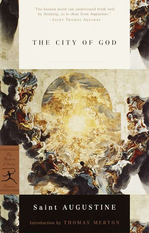 The City of God: A Christian Classic Work By St. Augustine Of Hippo (Modern Library Classics)