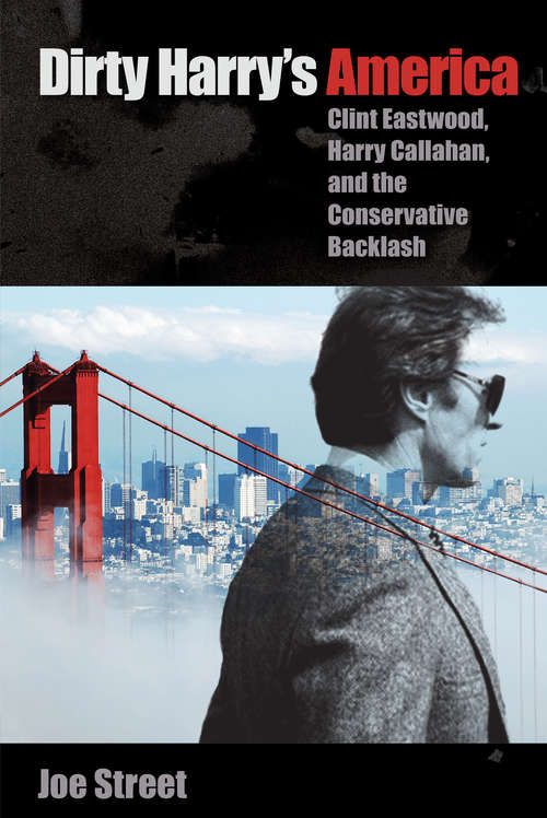 Book cover of Dirty Harry's America: Clint Eastwood, Harry Callahan, and the Conservative Backlash
