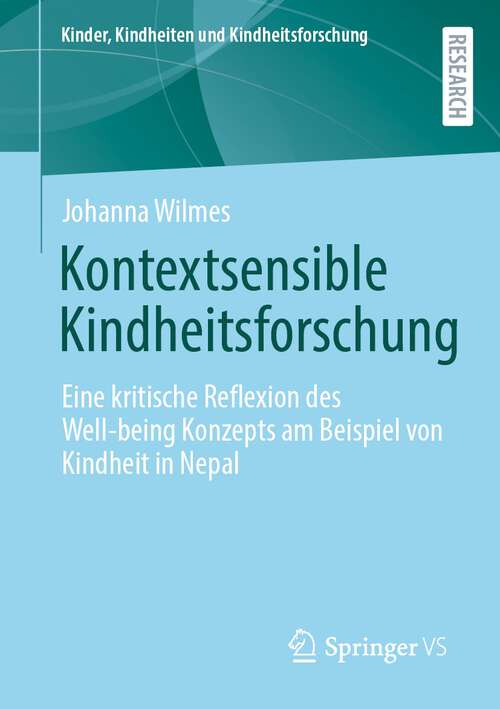 Book cover of Kontextsensible Kindheitsforschung: Eine kritische Reflexion des Well-being Konzepts am Beispiel von Kindheit in Nepal (1. Aufl. 2024) (Kinder, Kindheiten und Kindheitsforschung #32)