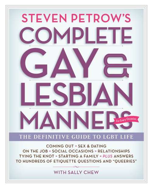 Steven Petrow's Complete Gay And Lesbian Manners: The Definitive Guide To LGBT Life