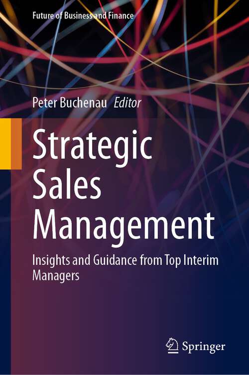 Book cover of Strategic Sales Management: Insights and Guidance from Top Interim Managers (1st ed. 2023) (Future of Business and Finance)