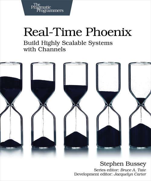 Book cover of Real-Time Phoenix: Build Highly Scalable Systems with Channels