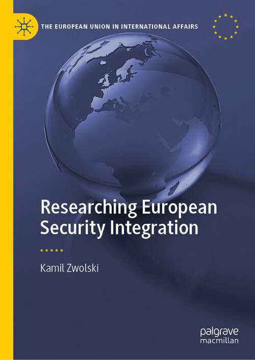Book cover of Researching European Security Integration (1st ed. 2024) (The European Union in International Affairs)