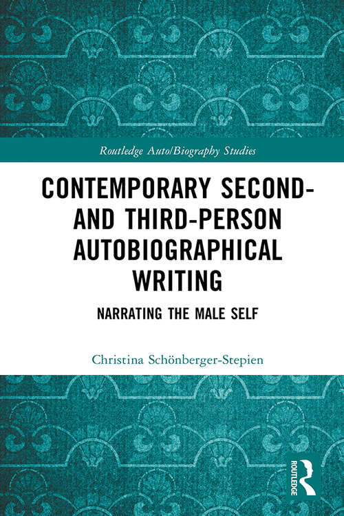 Book cover of Contemporary Second- and Third-Person Autobiographical Writing: Narrating the Male Self (Routledge Auto/Biography Studies)