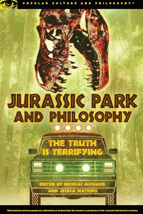 Jurassic Park and Philosophy: The Truth Is Terrifying