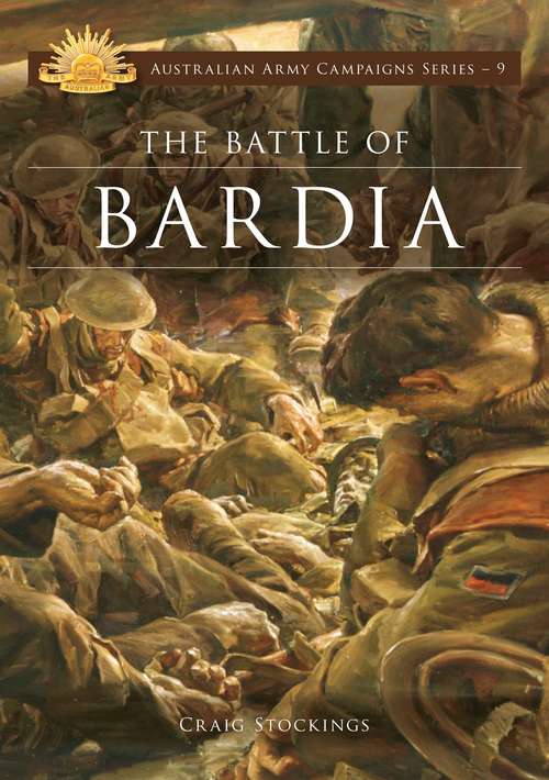 Book cover of The Battle of Bardia (Australian Army Campaigns #9)