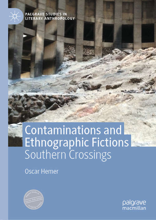 Contaminations and Ethnographic Fictions: Southern Crossings (Palgrave Studies in Literary Anthropology)