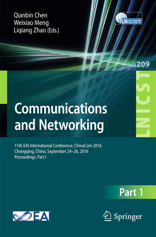 Communications and Networking: 11th EAI International Conference, ChinaCom 2016, Chongqing, China, September 24-26, 2016, Proceedings, Part I (Lecture Notes of the Institute for Computer Sciences, Social Informatics and Telecommunications Engineering #209)