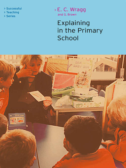 Explaining in the Primary School (Successful Teaching Ser.)
