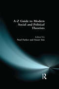 A-Z Guide to Modern Social and Political Theorists