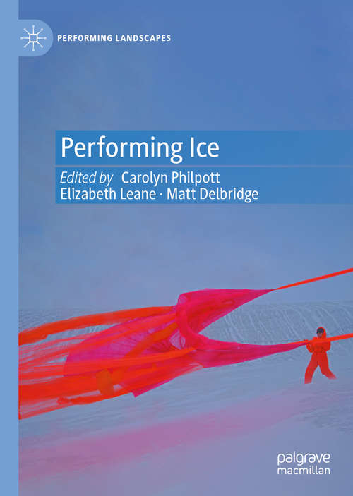 Book cover of Performing Ice (1st ed. 2020) (Performing Landscapes)