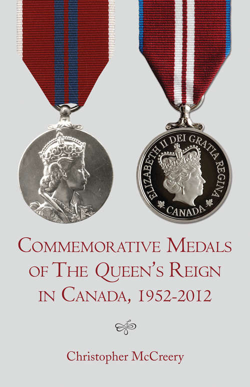 Book cover of Commemorative Medals of The Queen's Reign in Canada, 1952-2012