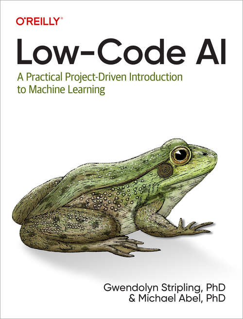 Book cover of Low-Code AI: A Practical Project-Driven Introduction to Machine Learning (1)