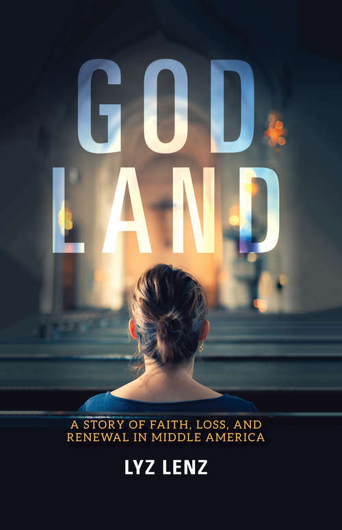Book cover of God Land: A Story of Faith, Loss, and Renewal in Middle America