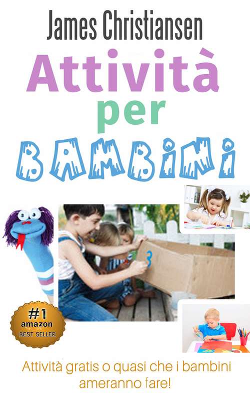 Book cover of Attività per bambini: Attività gratis o quasi che i bambini ameranno fare!